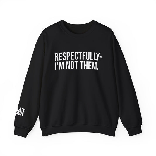 Respectfully I'm Not Them Crewneck Sweatshirt